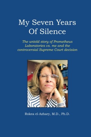 My Seven Years of Silence: The untold story of Prometheus Laboratories vs. me and the controversial Supreme Court decision